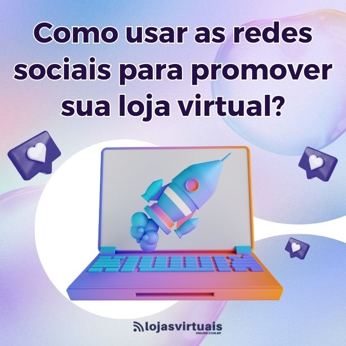 Como Usar As Redes Sociais Para Promover Sua Loja Virtual 6191